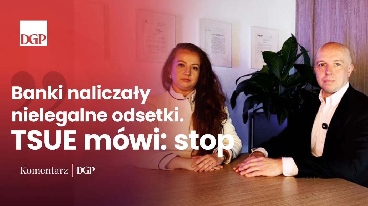 Banki naliczały nielegalne odsetki. TSUE mówi: stop [Komentarz DGP]