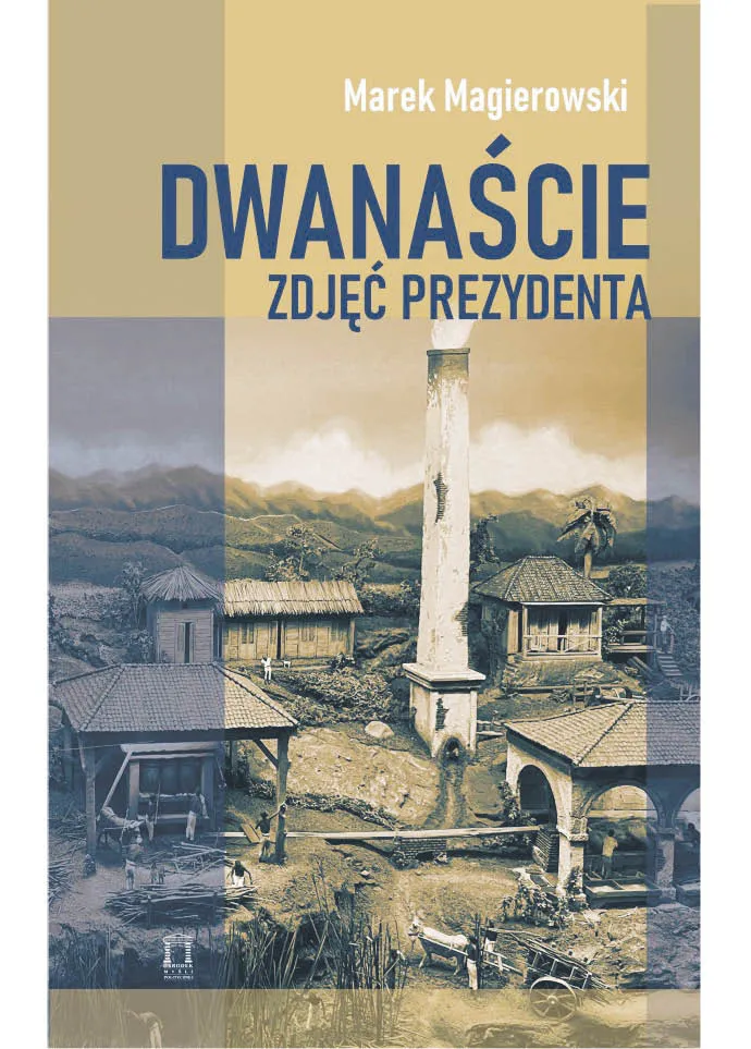 Marek Magierowski „Dwanaście zdjęć prezydenta” Wyd. Księgarnia OMP, Kraków 2024