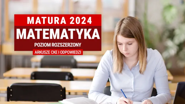 Matura 2024. Mamy ARKUSZE CKE I ODPOWIEDZI z matematyki na poziomie rozszerzonym