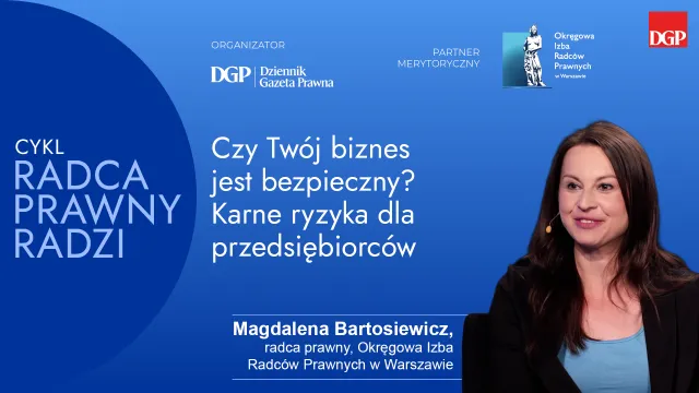 Czy Twój biznes jest bezpieczny? Karne ryzyka przedsiębiorców: jak się chronić przed oszustami i sankcjami za niewiedzę [RADCA PRAWNY RADZI]