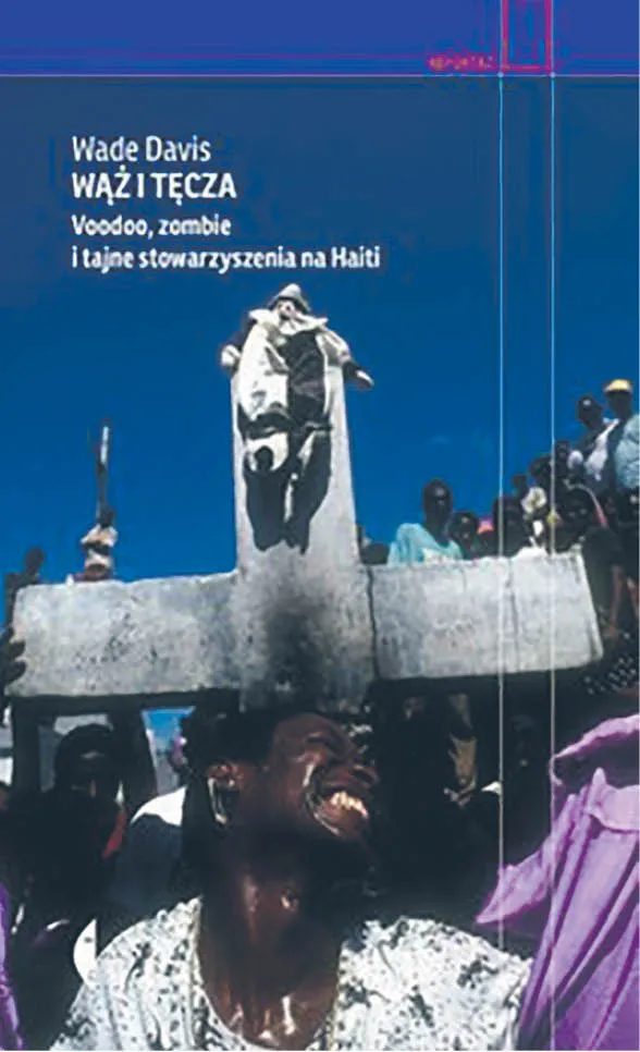 Jeśli chcesz przeżyć własną śmierć. Wade Davis „Wąż i tęcza. Voodoo, zombie i tajne stowarzyszenia na Haiti”