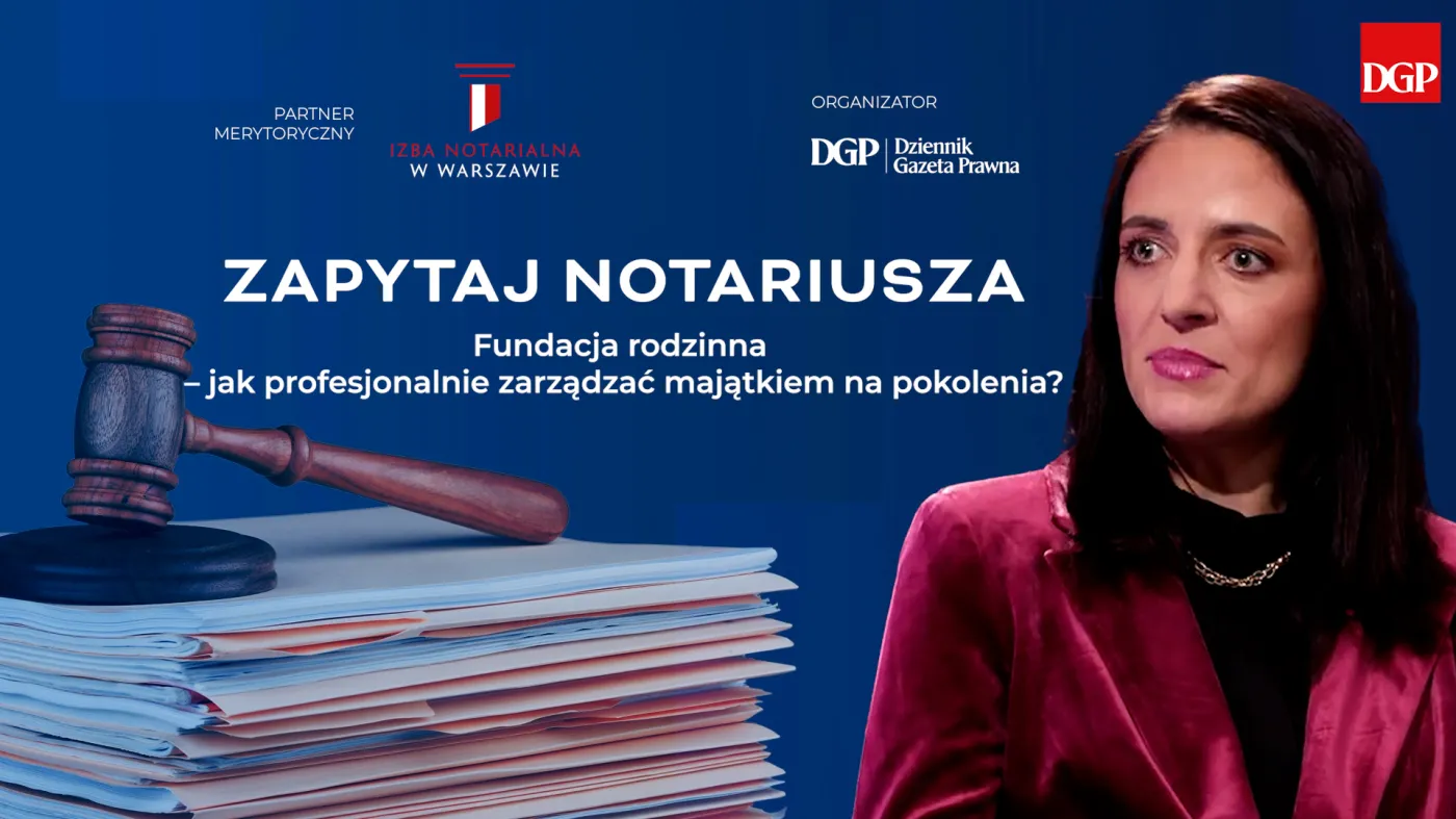 Notariusze pomagają tworzyć fundacje rodzinne. To sposób na bezpieczną sukcesję i pomnażanie majątku [ZAPYTAJ NOTARIUSZA]