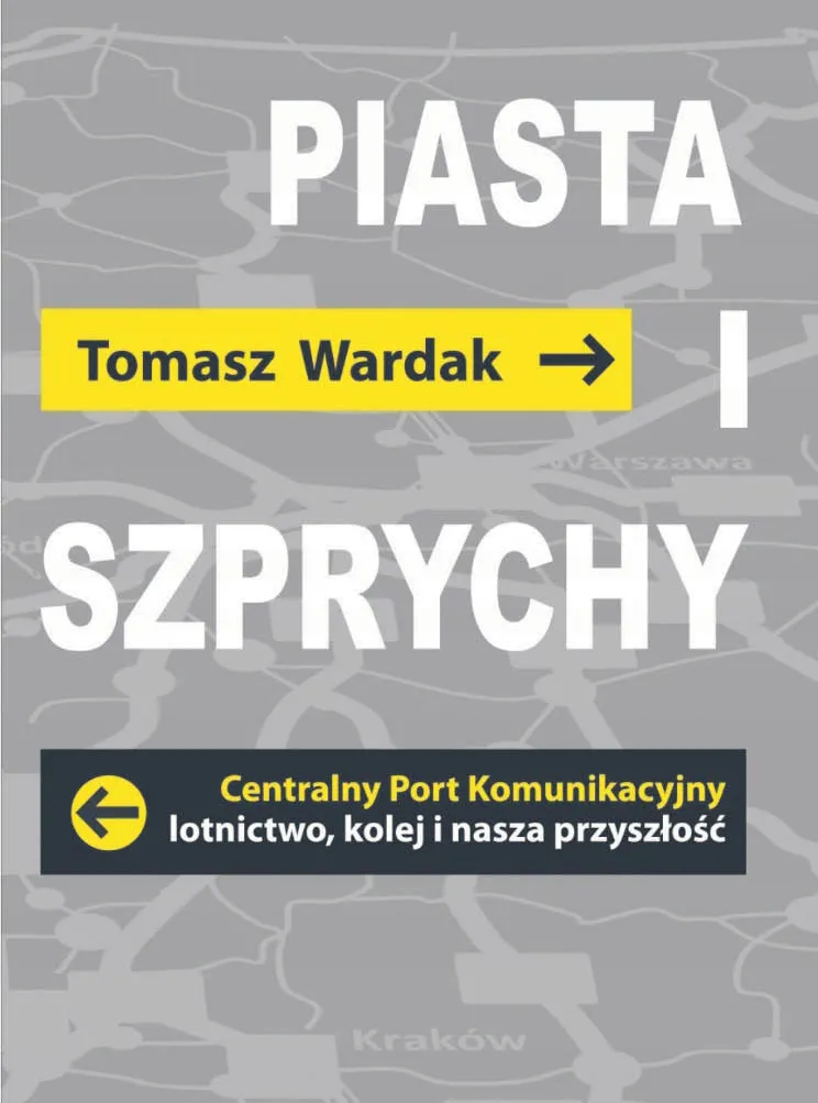 Tomasz Wardak, „Piasta i szprychy. Centralny Port Komunikacyjny. Lotnictwo, kolej i nasza przyszłość”, 2022