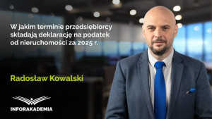 W jakim terminie przedsiębiorcy składają deklarację na podatek od nieruchomości za 2025 r.