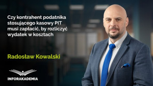 Czy kontrahent podatnika stosującego kasowy PIT musi zapłacić, by rozliczyć wydatek w kosztach