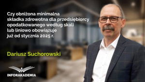Czy obniżona minimalna składka zdrowotna dla przedsiębiorcy opodatkowanego według skali lub liniowo obowiązuje już od stycznia 2025 r.