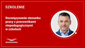 Rozwiązywanie stosunku pracy z pracownikami niepedagogicznymi w szkołach