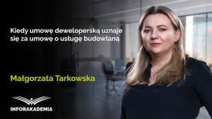 Kiedy umowę deweloperską uznaje się za umowę o usługę budowlaną