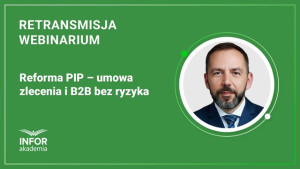 Reforma PIP – umowa zlecenia i B2B bez ryzyka
