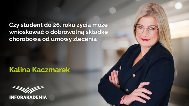 Czy student do 26. roku życia może wnioskować o dobrowolną składkę chorobową od umowy zlecenia