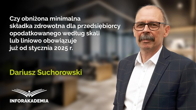 Czy obniżona minimalna składka zdrowotna dla przedsiębiorcy opodatkowanego według skali lub liniowo obowiązuje już od stycznia 2025 r.