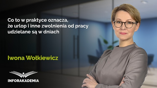Co to w praktyce oznacza, że urlop i inne zwolnienia od pracy udzielane są w dniach