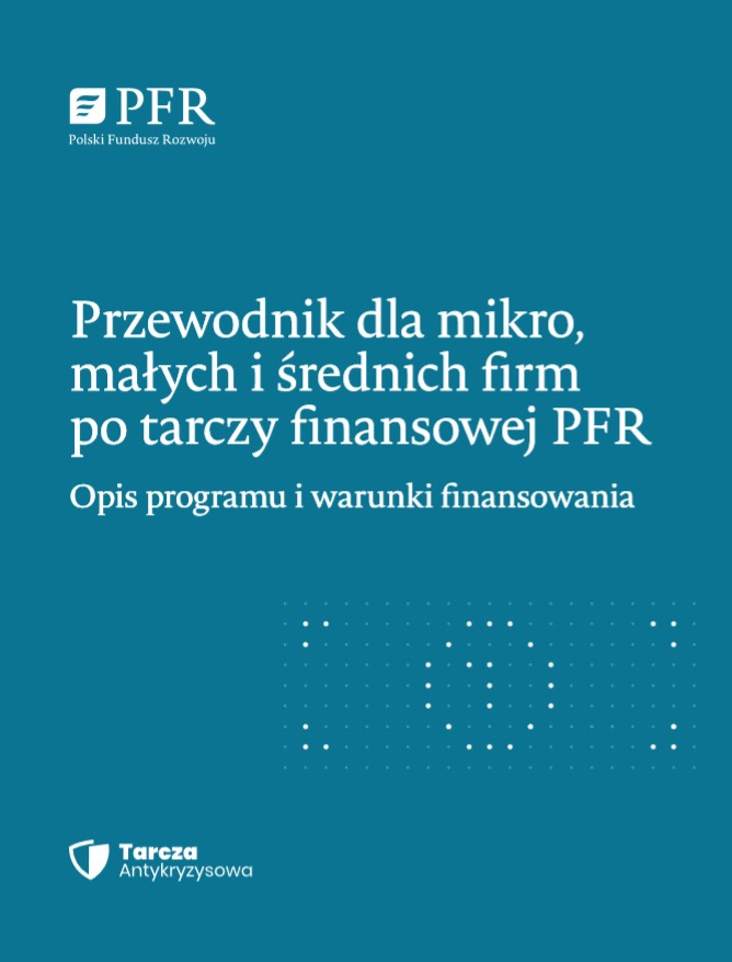 Przewodnik dla mikro, małych i średnich firm po tarczy finansowej PFR. Opis programu i warunki finansowania