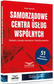 Samorządowe Centra Usług Wspólnych. Zadania, zasady tworzenia i funkcjonowania
