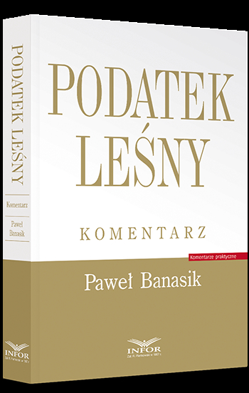 Komentarz 2022 do ustawy o podatku leśnym