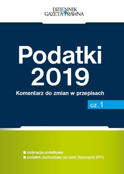 Podatki 2019. Komentarz do zmian w przepisach cz. 1