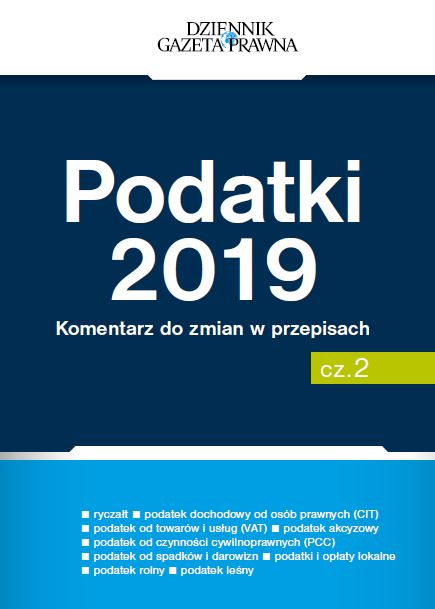 Podatki 2019. Komentarz do zmian w przepisach cz. 2