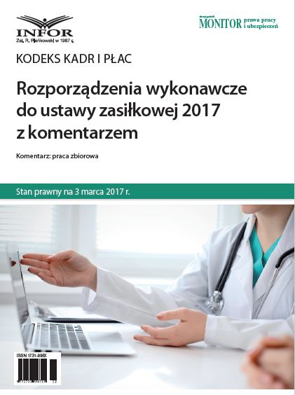 Rozporządzenia wykonawcze do ustawy zasiłkowej 2017 z komentarzem