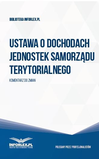 Ustawa z 13 listopada 2003 r. o dochodach jednostek samorządu terytorialnego - Przewodnik po zmianach przepisów dla sektora publicznego 2016/2017