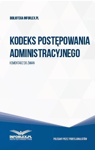Ustawa z 14 czerwca 1960 r. - Kodeks postępowania administracyjnego - Przewodnik po zmianach przepisów dla sektora publicznego 2016/2017