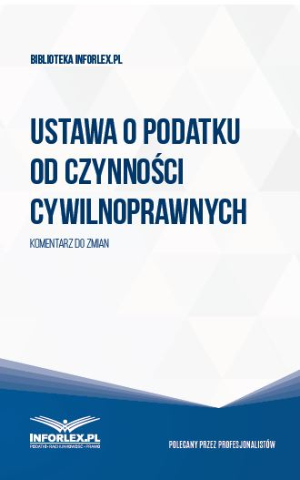 Ustawa z 9 września 2000 r. o podatku od czynności cywilnoprawnych - Przewodnik po zmianach przepisów dla sektora publicznego 2016/2017