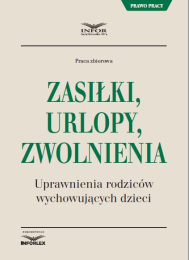 Zasiłki, urlopy, zwolnienia - uprawnienia rodziców wychowujących dzieci