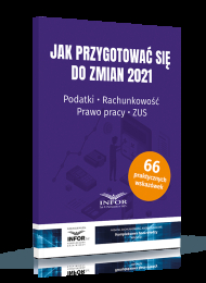 Jak przygotować się do zmian 2021. Podatki. Rachunkowość. Prawo pracy. ZUS