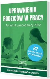 Uprawnienia rodziców w pracy. Poradnik pracodawcy 2022