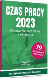 Czas pracy 2023. Planowanie, rozliczanie i ewidencja